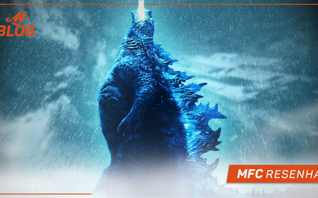 Godzilla II: Rei dos Monstros – MFC Resenha