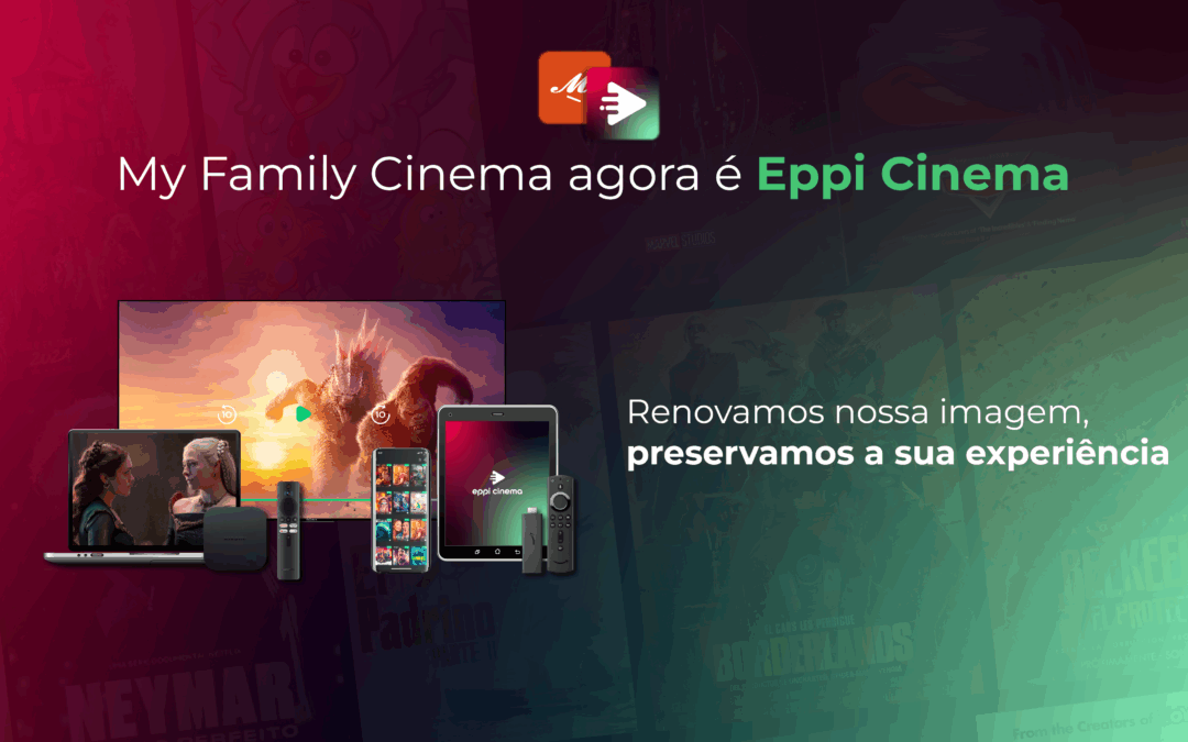 O My Family Cinema mudou de nome: conheça o novo Eppi Cinema